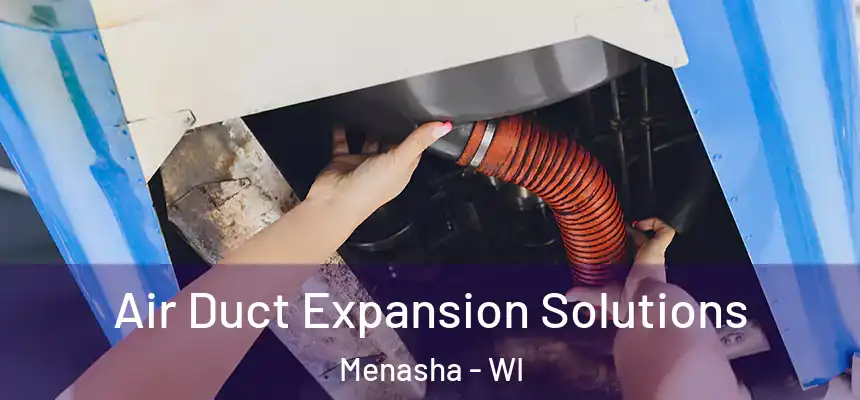  Air Duct Expansion Solutions Menasha - WI