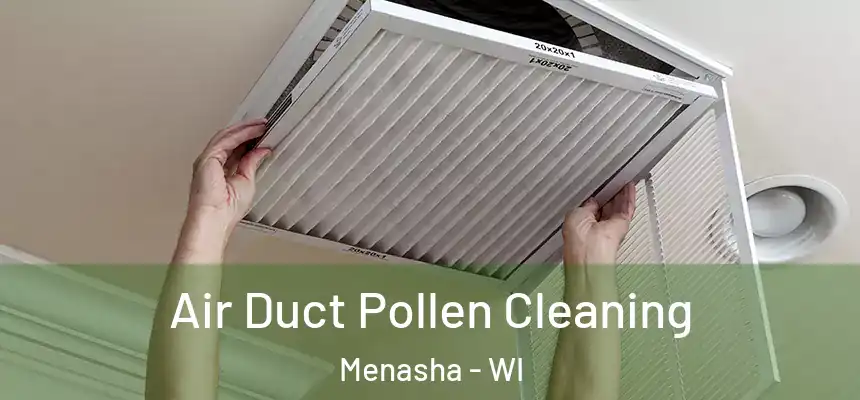  Air Duct Pollen Cleaning Menasha - WI