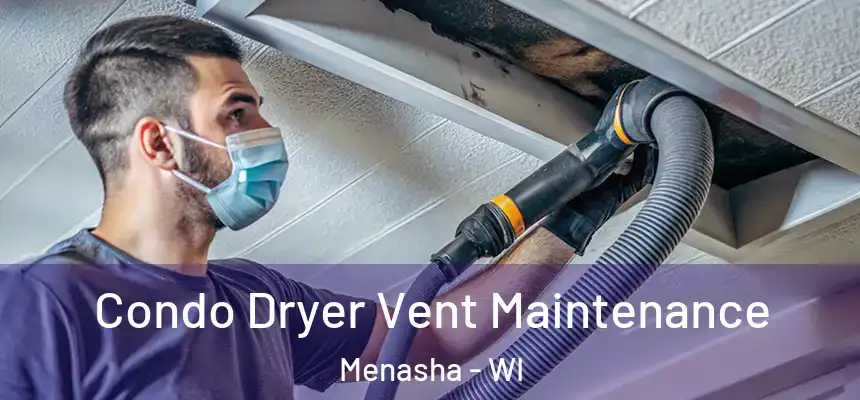  Condo Dryer Vent Maintenance Menasha - WI