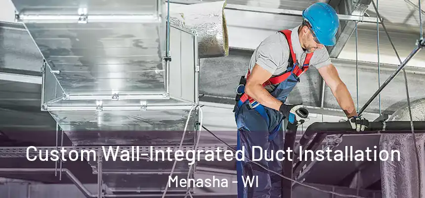  Custom Wall-Integrated Duct Installation Menasha - WI