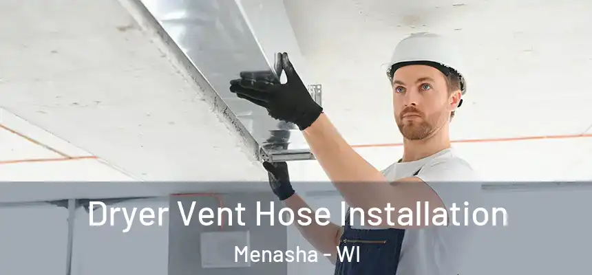  Dryer Vent Hose Installation Menasha - WI
