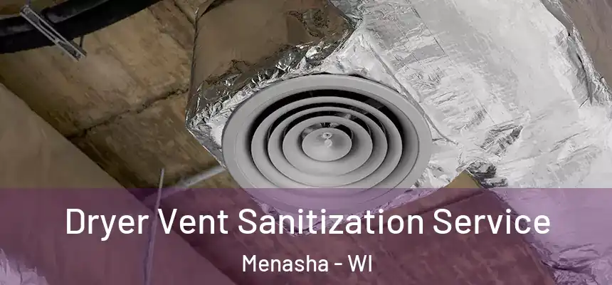  Dryer Vent Sanitization Service Menasha - WI
