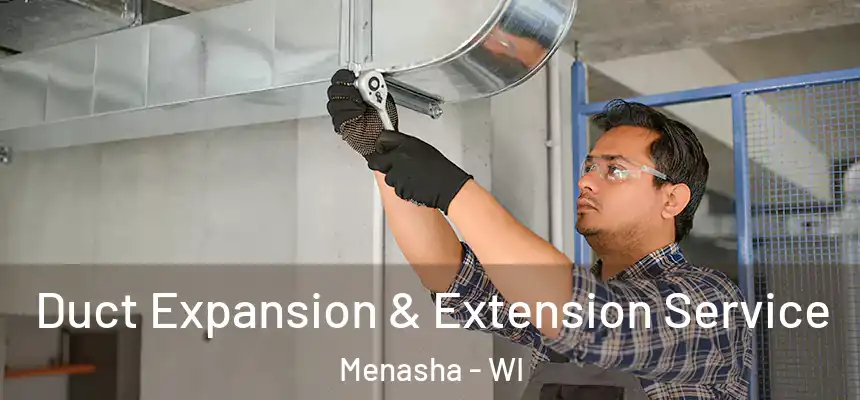 Duct Expansion & Extension Service Menasha - WI