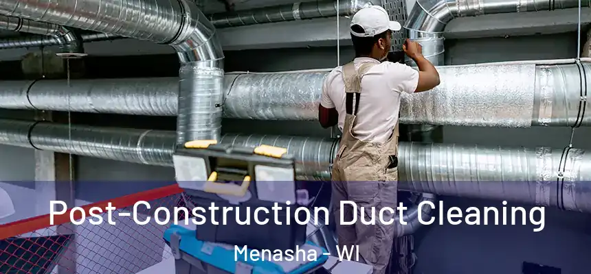  Post-Construction Duct Cleaning Menasha - WI