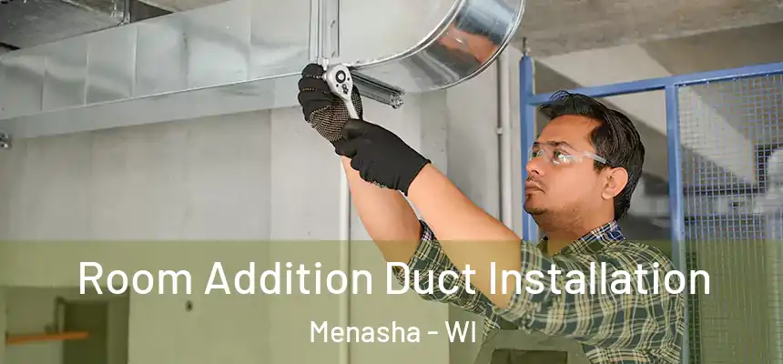  Room Addition Duct Installation Menasha - WI