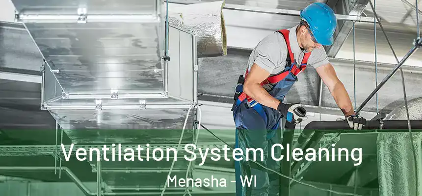  Ventilation System Cleaning Menasha - WI